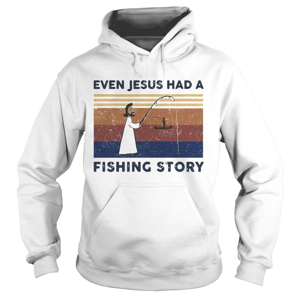 Even Jesus Had A Fishing Story Vintage  Hoodie