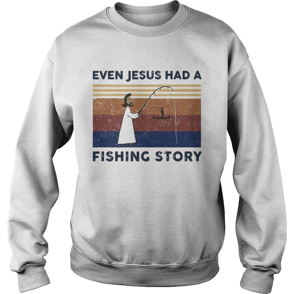 Even Jesus Had A Fishing Story Vintage  Sweatshirt