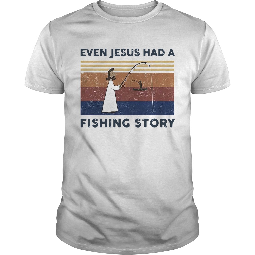 Even Jesus Had A Fishing Story Vintage  Unisex