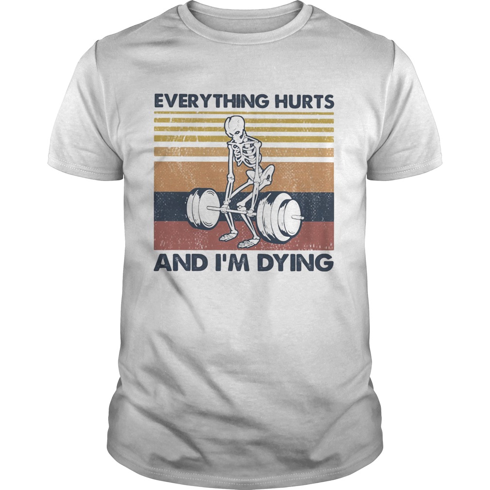 Everything hurts and im dying vintage retro shirt