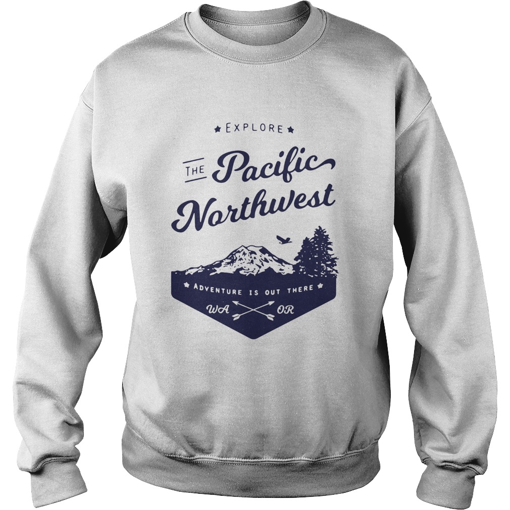 Explore the pacific northwest  Sweatshirt