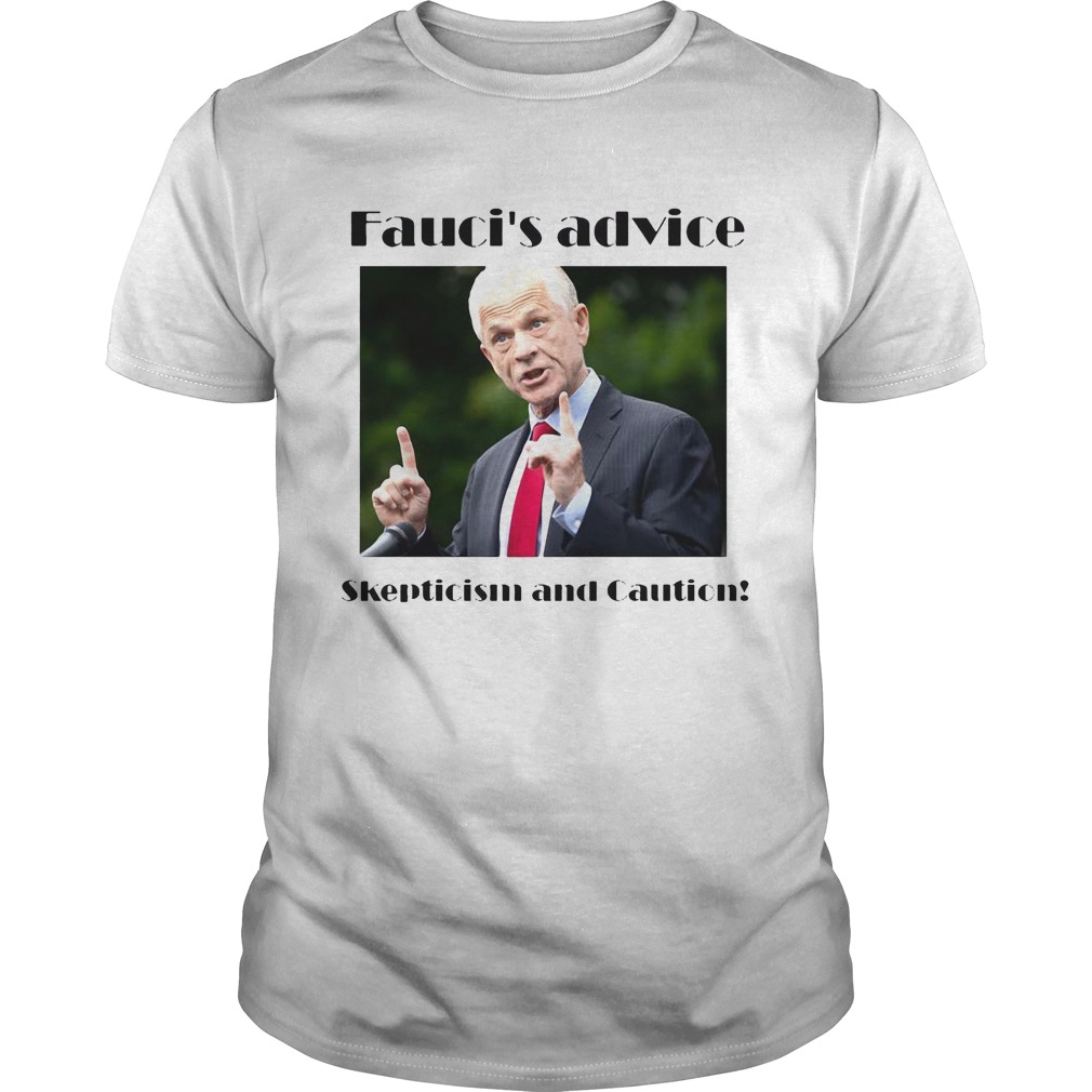 Faucis advice skepticism and caution shirt