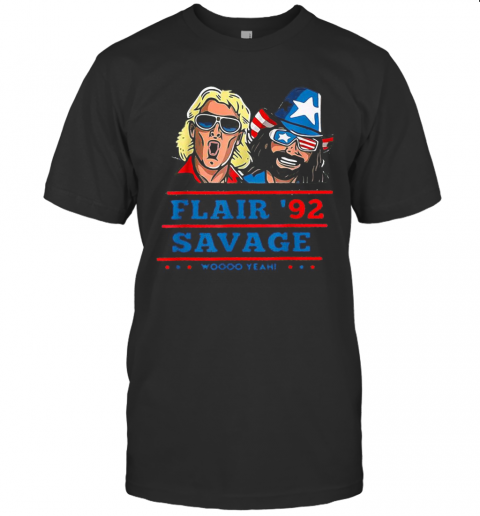 Flair 92 Savage Woo Yeah America 4Th Of July Independence Day T-Shirt