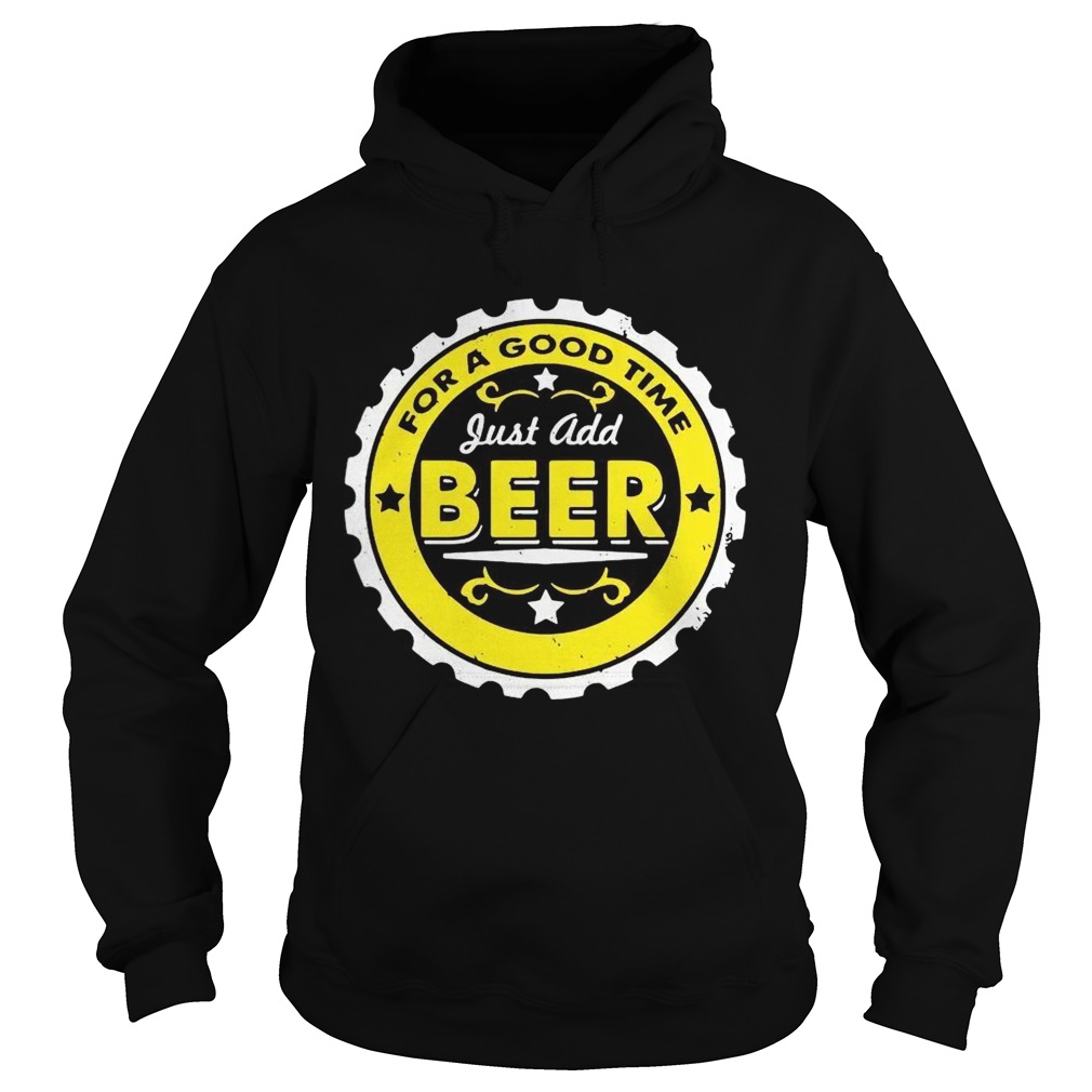 For A Good Time Just Add Beer  Hoodie