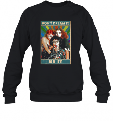 Frank N. Furter Don'T Dream Be It T-Shirt Unisex Sweatshirt