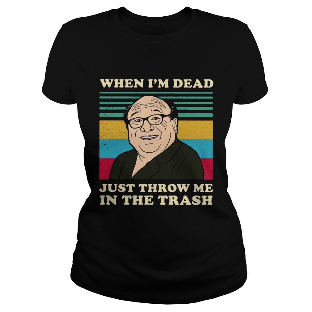 Frank Reynolds When Im Dead Just Throw Me In The Trash Vintage  Classic Ladies