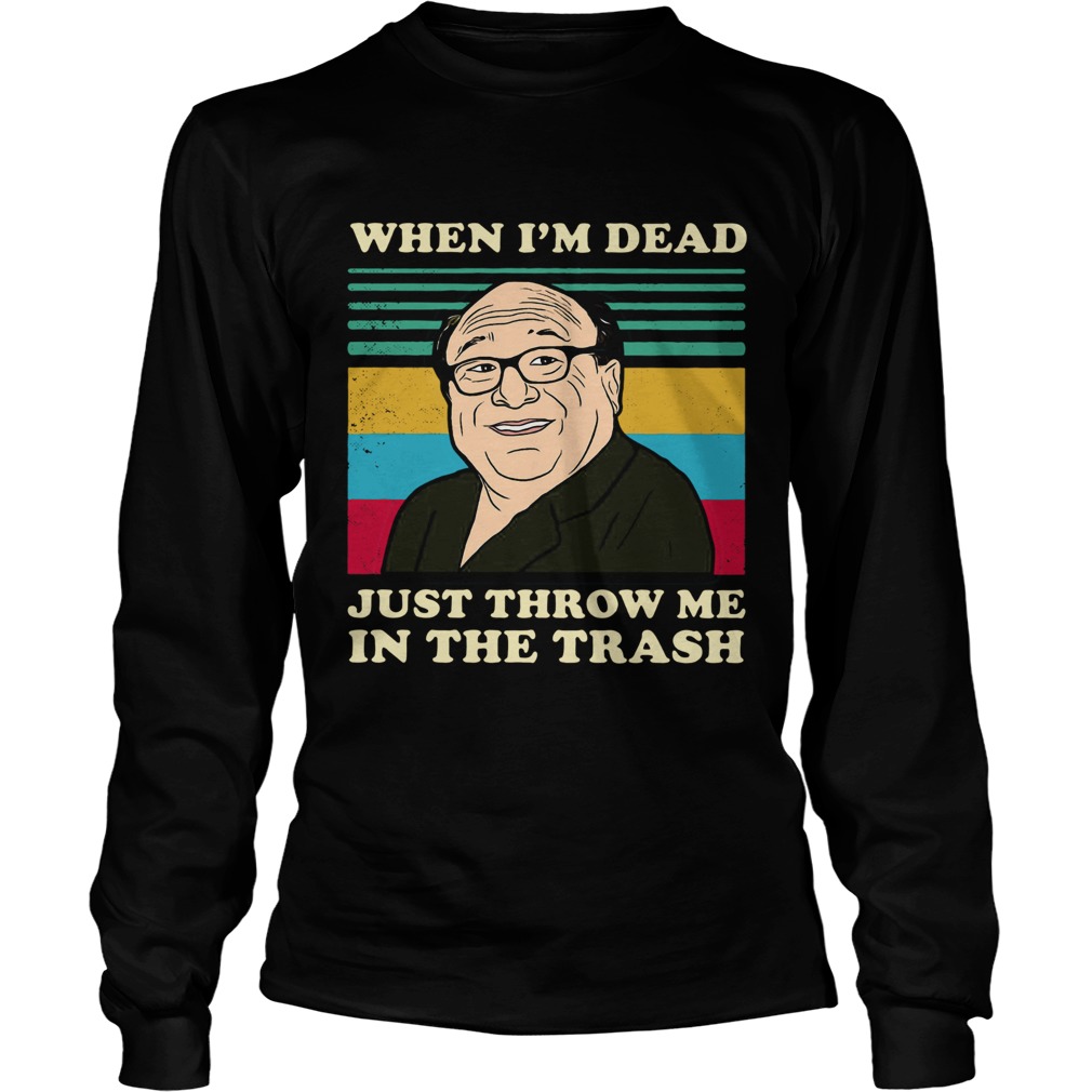 Frank Reynolds When Im Dead Just Throw Me In The Trash Vintage  Long Sleeve