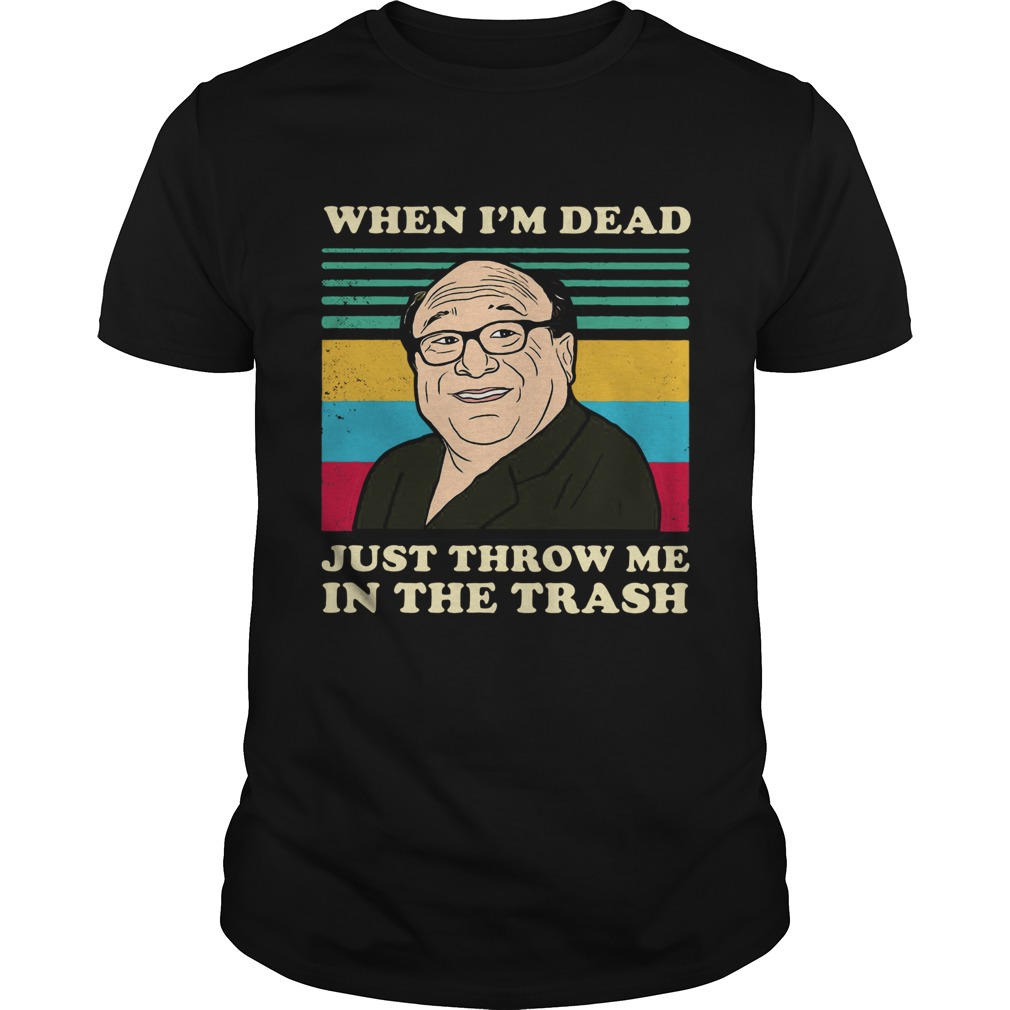 Frank Reynolds When Im Dead Just Throw Me In The Trash Vintage  Unisex