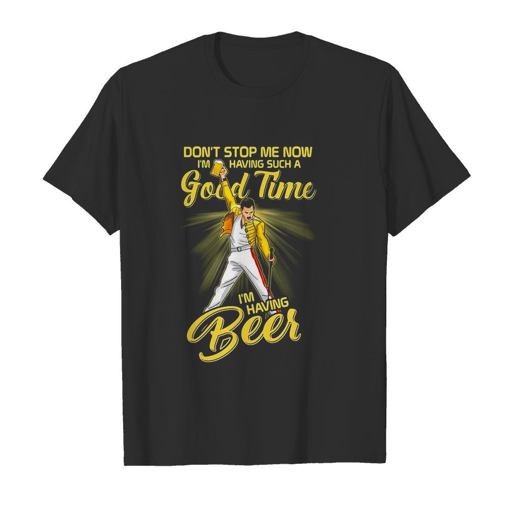 Freddie mercury don’t stop me now i’m having such a good time i’m having beer  Classic Men's T-shirt