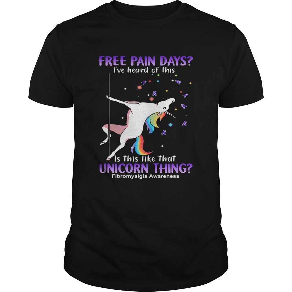 Free pain days Ive heard of this is this like that unicorn thing fibromyalgia awareness shirt