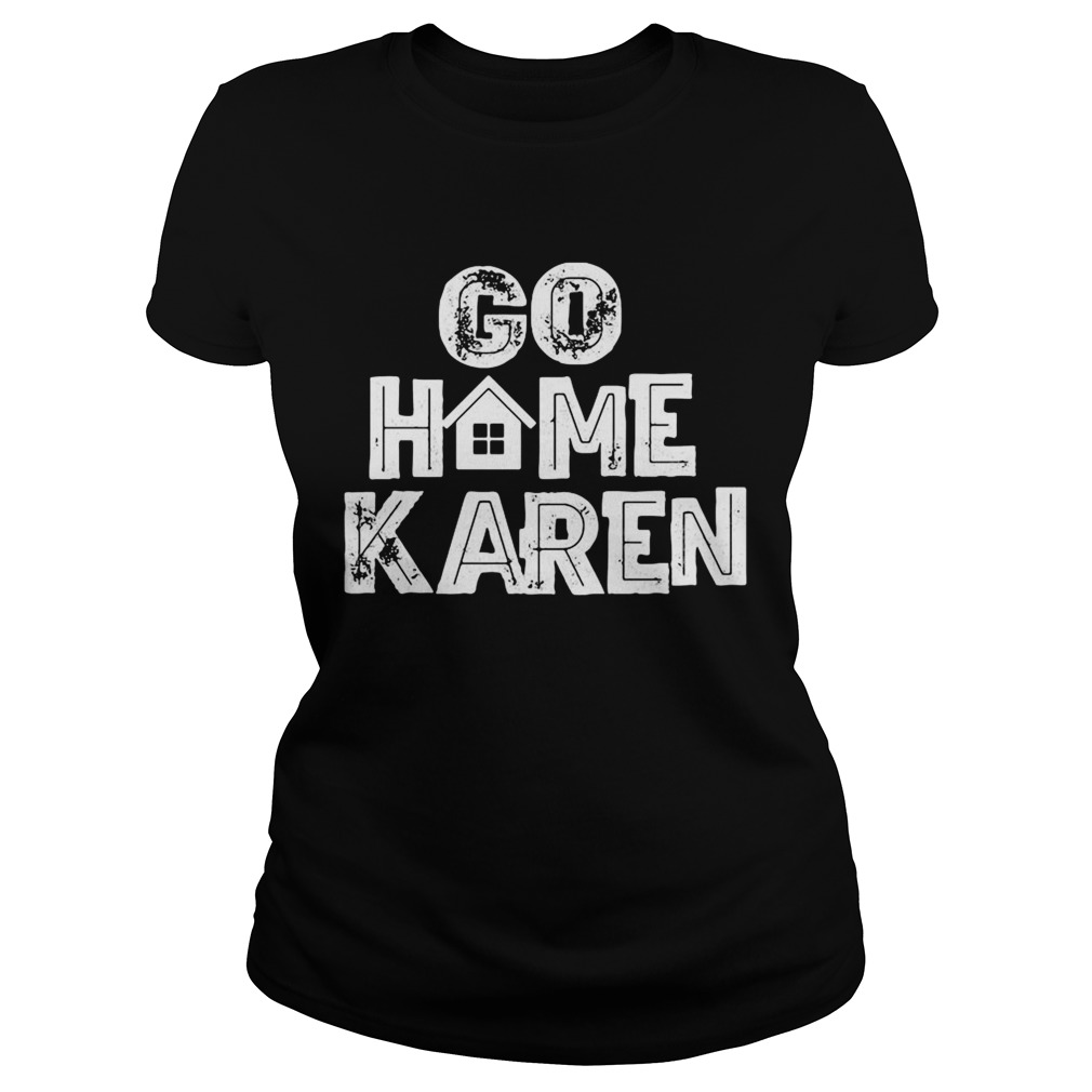 GO HOME KAREN  Classic Ladies