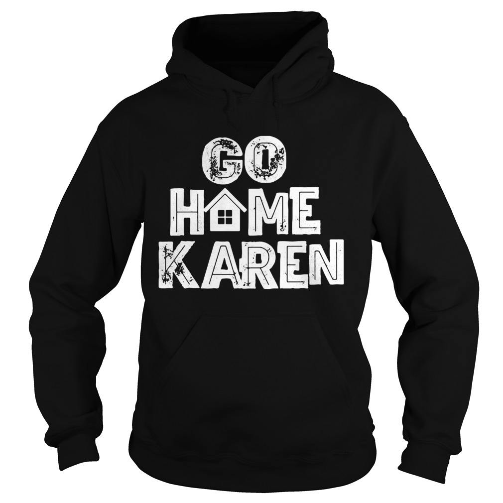 GO HOME KAREN  Hoodie