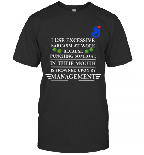 General Mills I Use Excessive Sarcasm At Work Because Punching Someone In Their Mouth Is Frowned Upon By Management Covid 19 T-Shirt