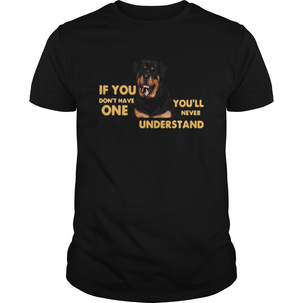 German shepherd if you dont have one youll never understand shirt