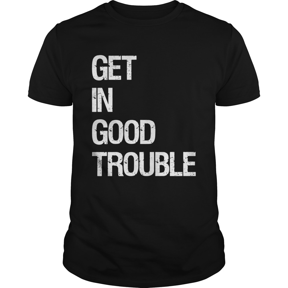 Get in good trouble shirt