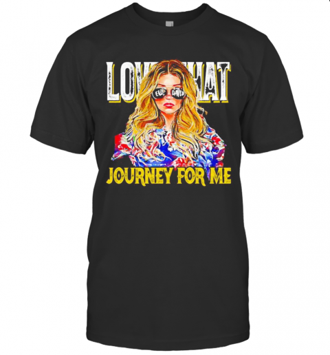 Girl Love That Journey For Me T-Shirt