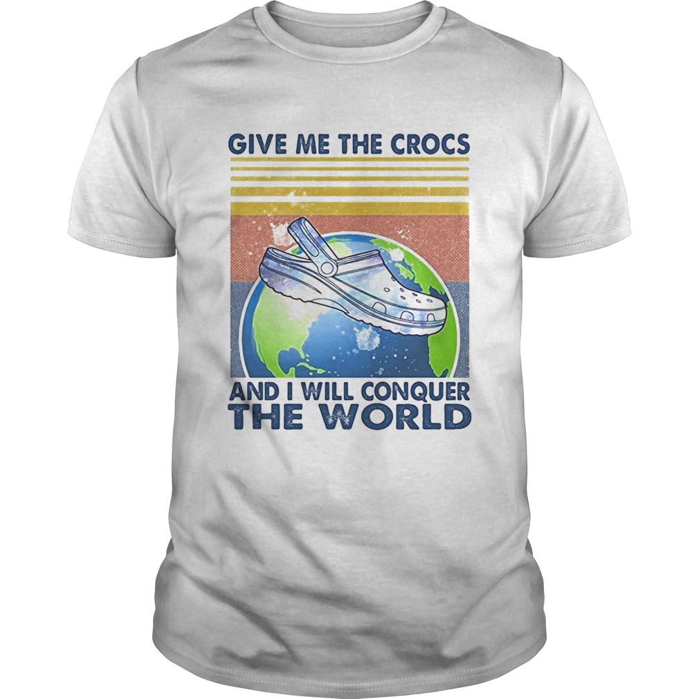 Give me the crocs and i will conquer the world vintage retro shirt