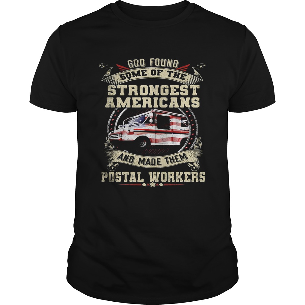 God Found Some Of The Strongest Americans And Made Them Postal Workers Truck Independence Day shirt