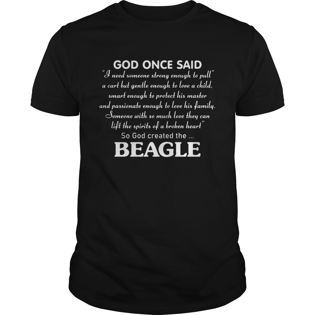 God Once Said Beagle I Need Someone Strong Enough To Pull shirt