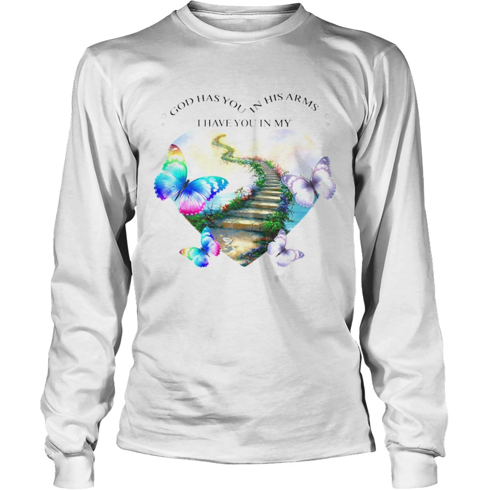 God has you in his arms i have you in my heart butterflies  Long Sleeve