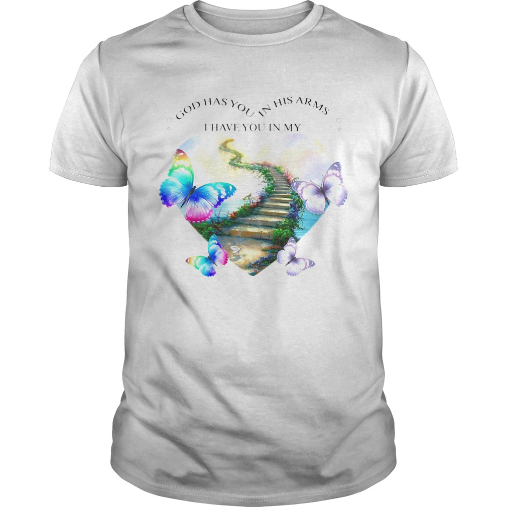 God has you in his arms i have you in my heart butterflies  Unisex