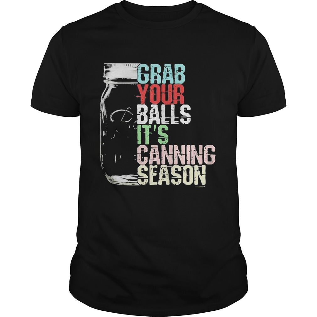 Grab your balls its canning season black shirt