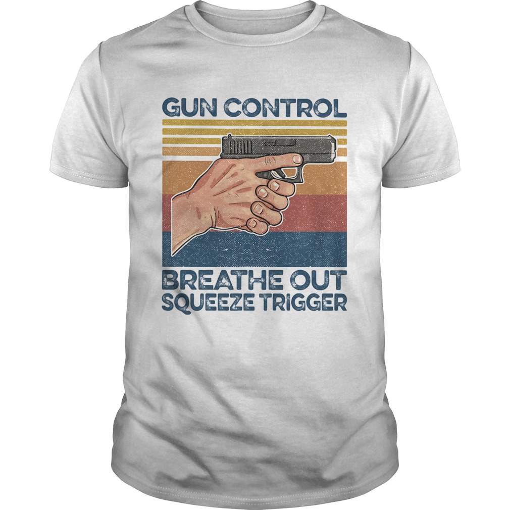 Gun control breathe out squeeze trigger vintage retro shirt