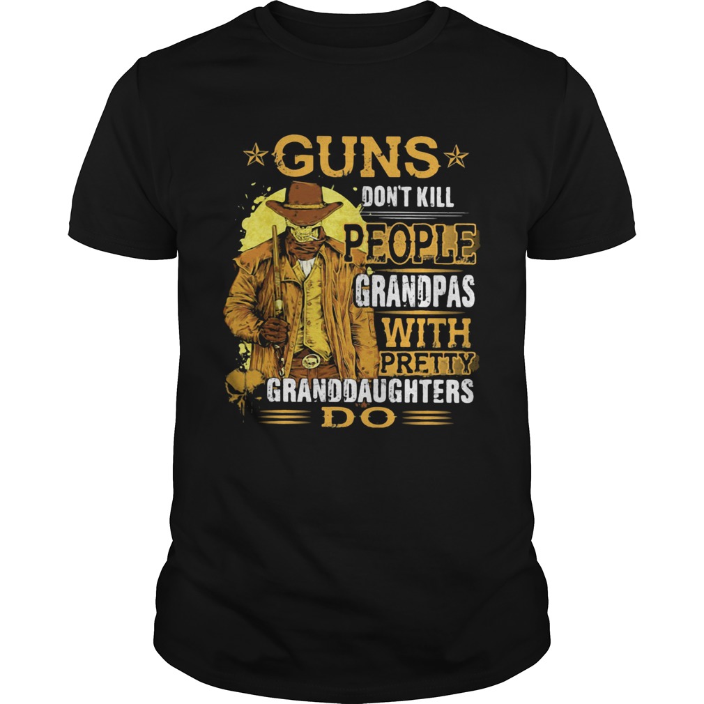 Guns Dont Kill People Grandpas With Pretty Granddaughters Do Star shirt