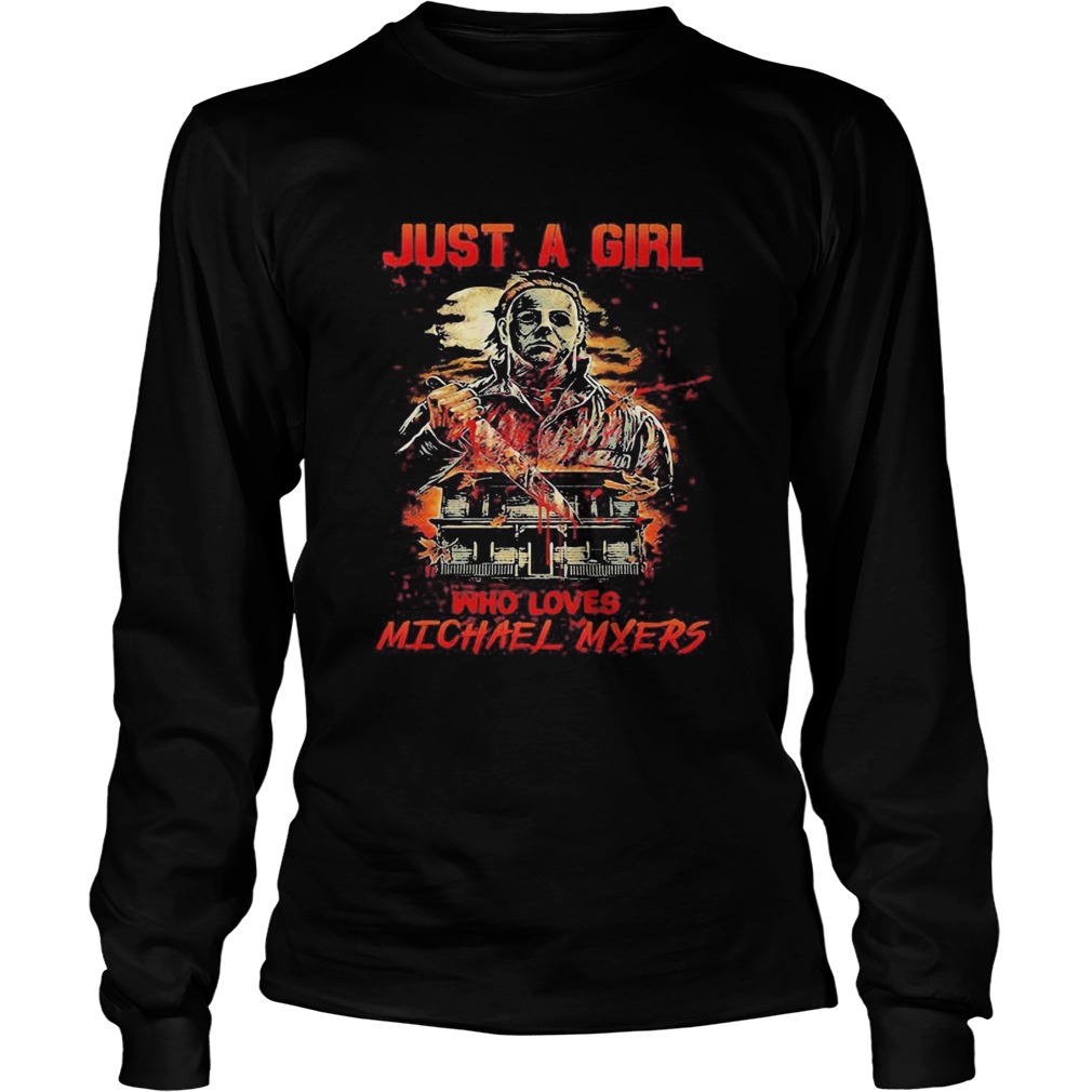 Halloween just a girl who loves michael myers  Long Sleeve