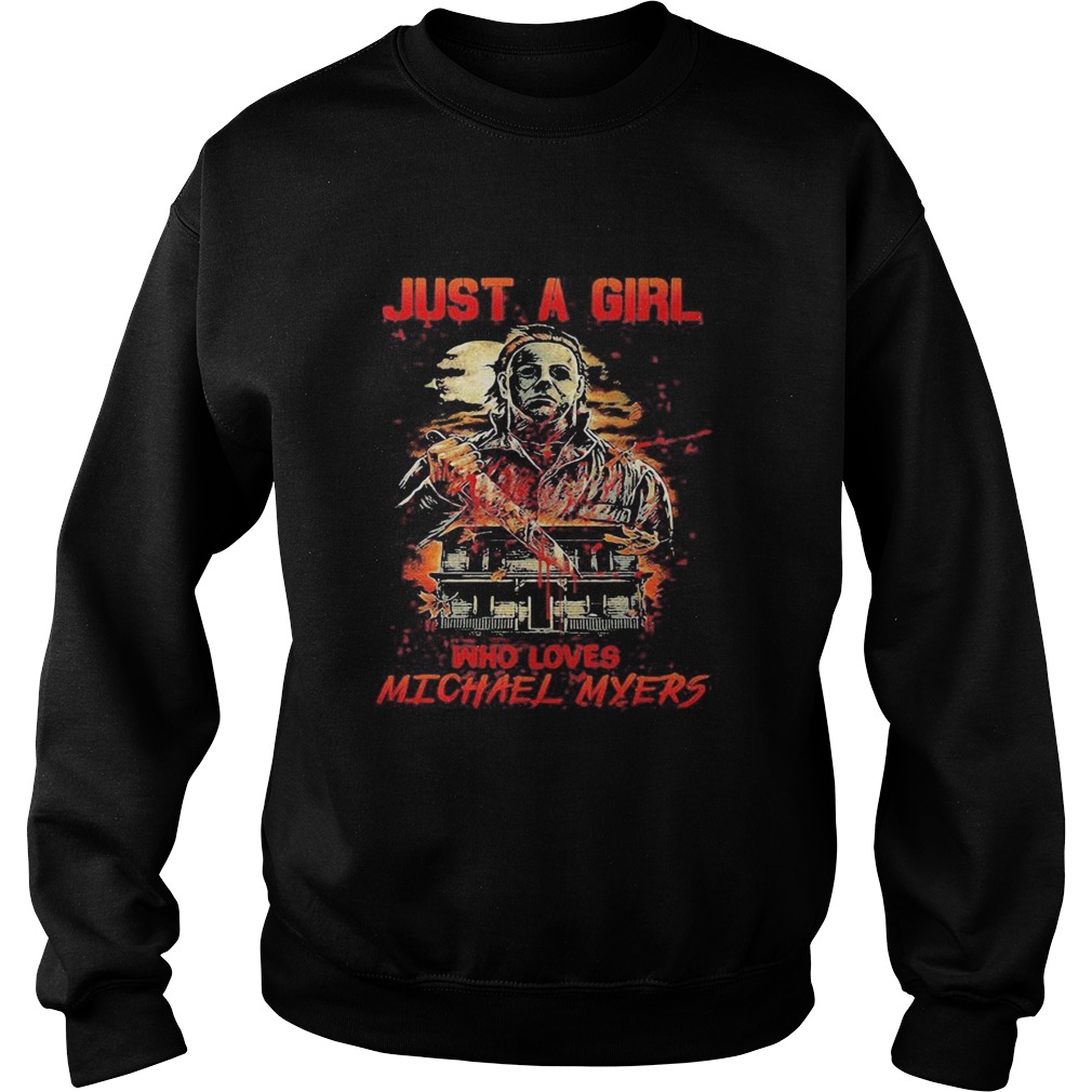 Halloween just a girl who loves michael myers  Sweatshirt