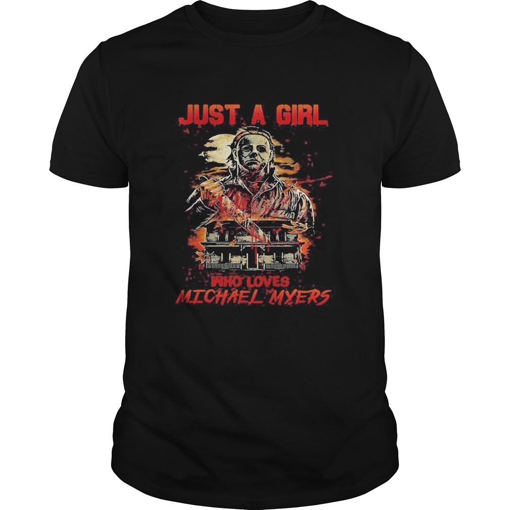 Halloween just a girl who loves michael myers  Unisex