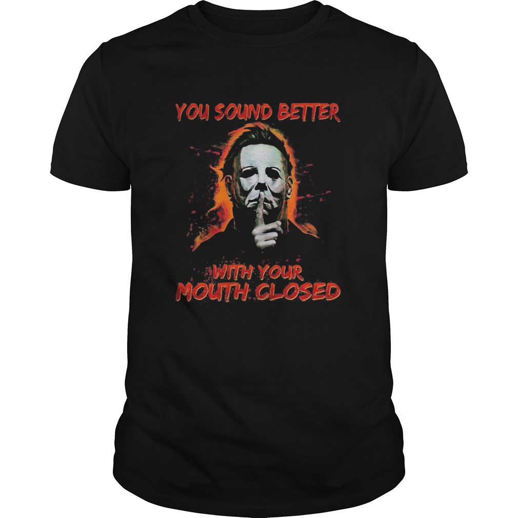 Halloween michael myers you sound better with your mouth closed  Unisex