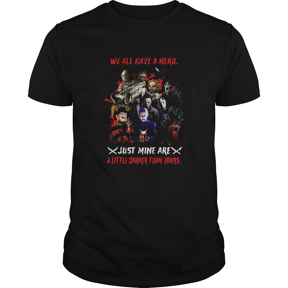 Halloween we all have a hero just mine are a little darker than yours shirt