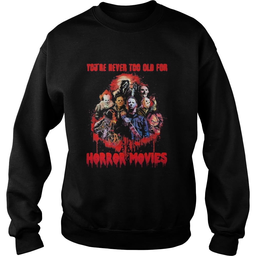 Halloween youre never too old for horror movies  Sweatshirt