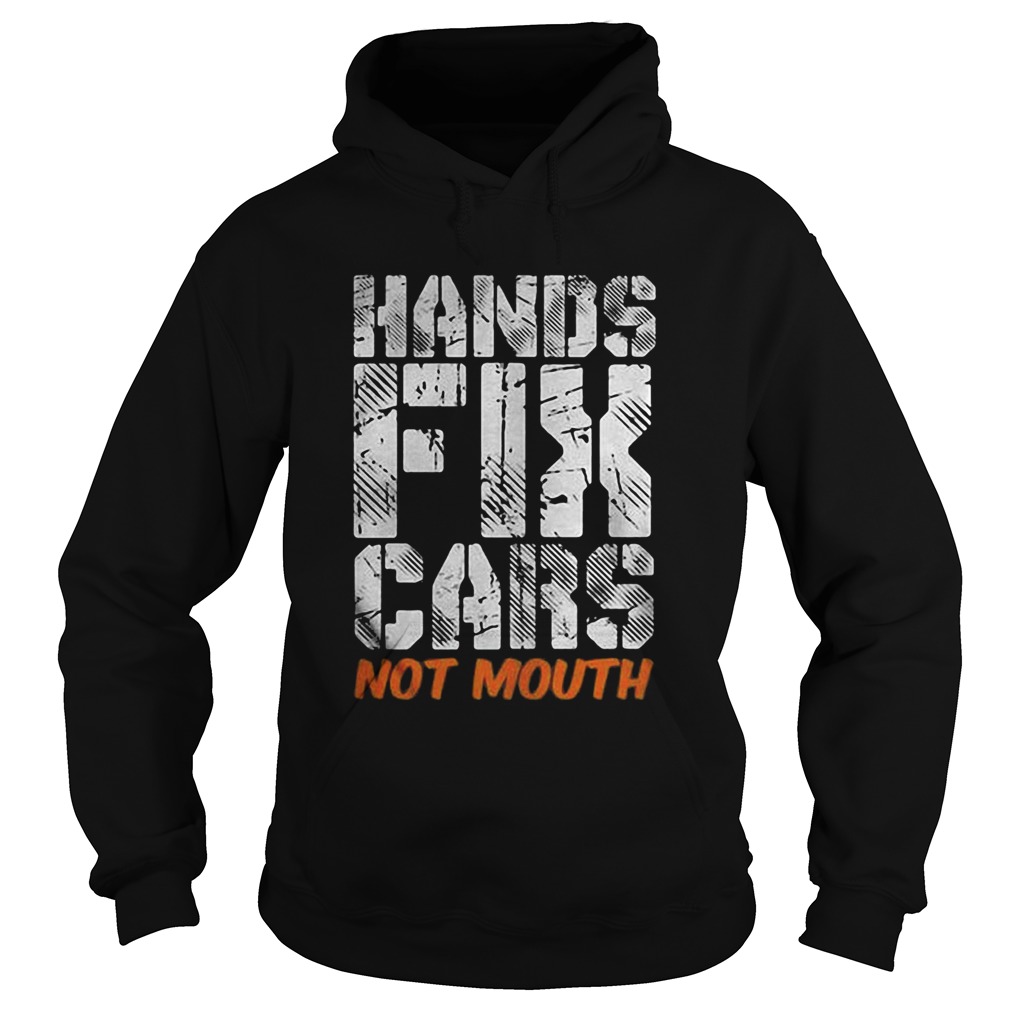 Hands fix cars not mouth  Hoodie