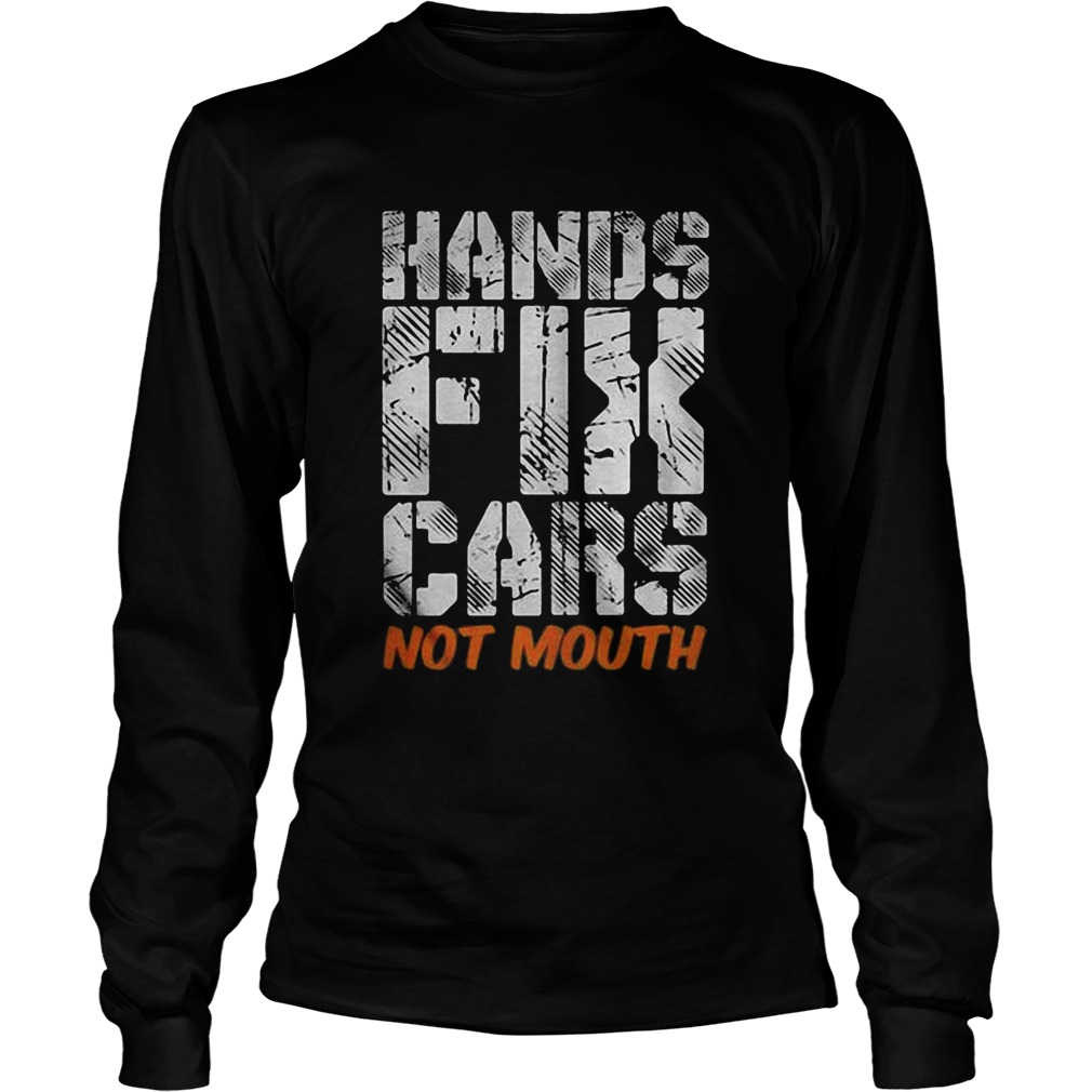 Hands fix cars not mouth  Long Sleeve