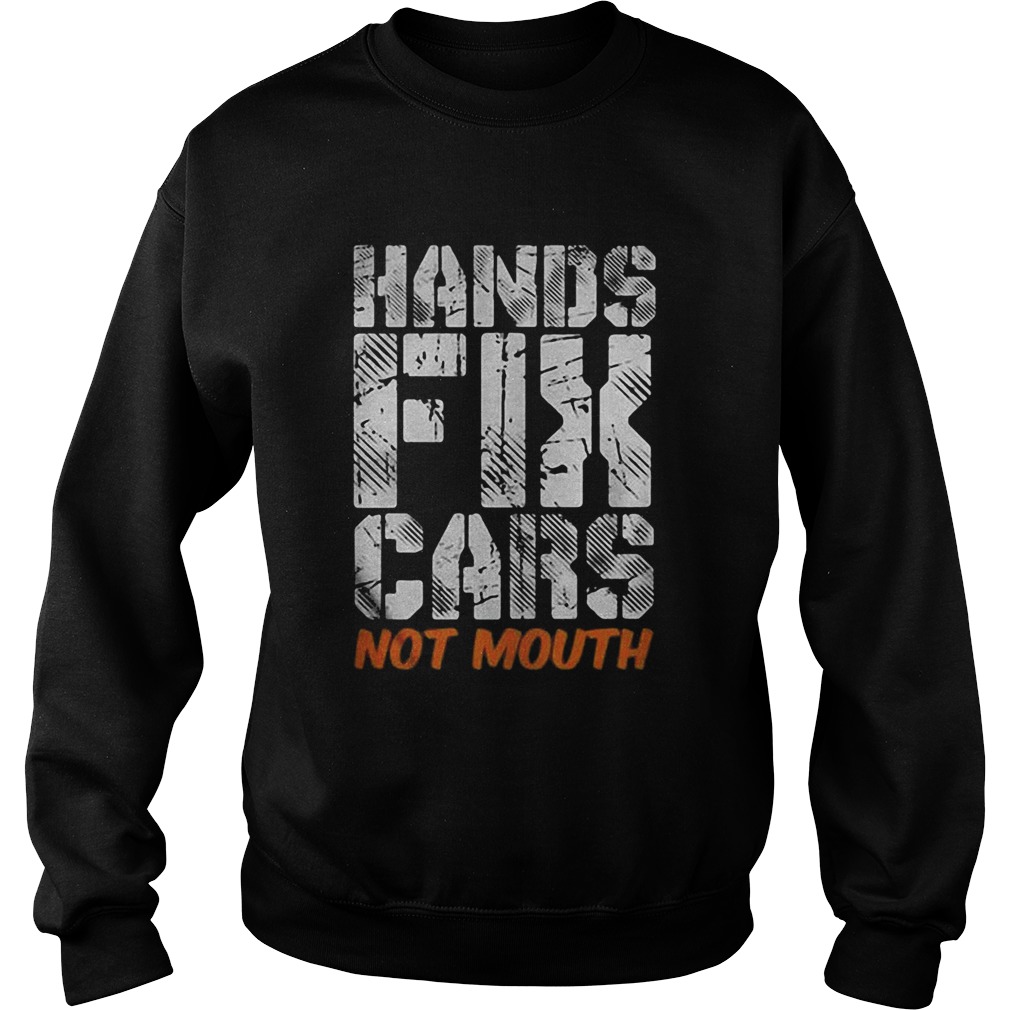 Hands fix cars not mouth  Sweatshirt