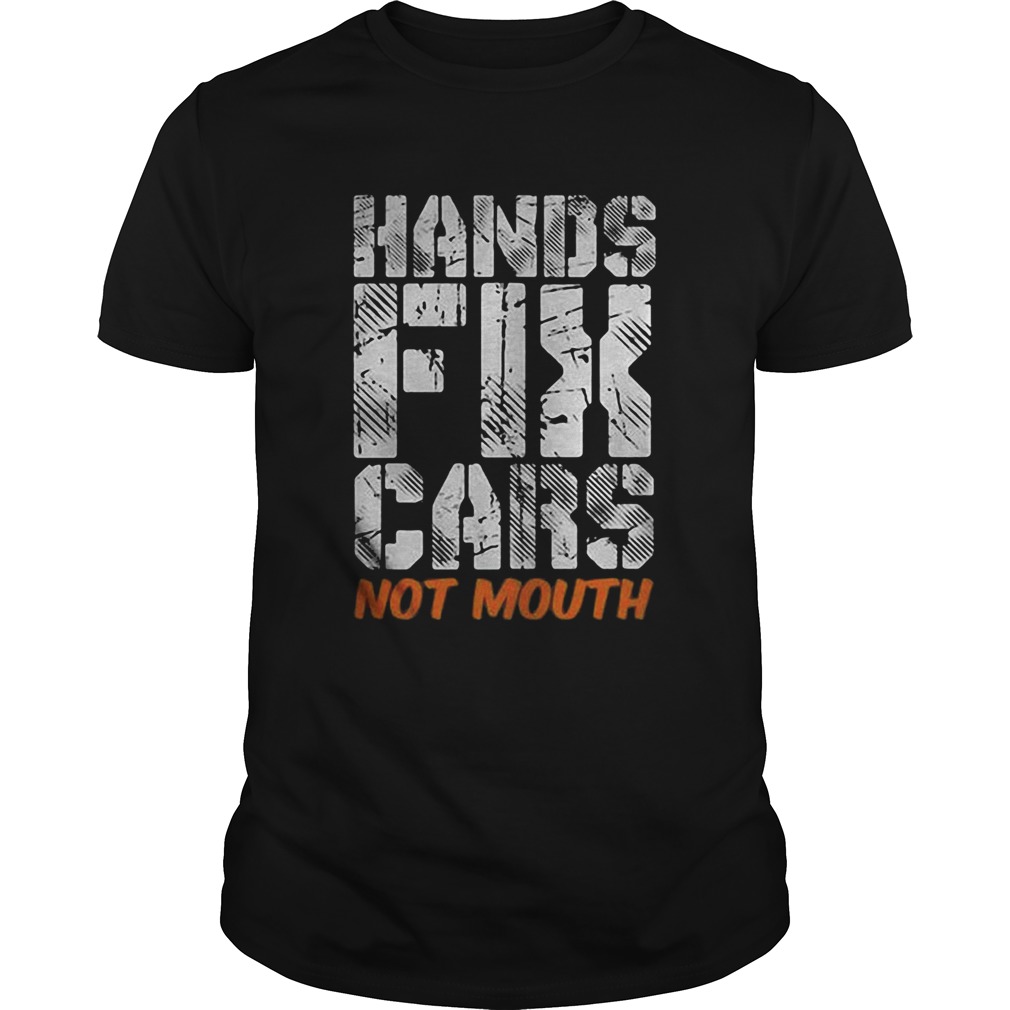 Hands fix cars not mouth  Unisex