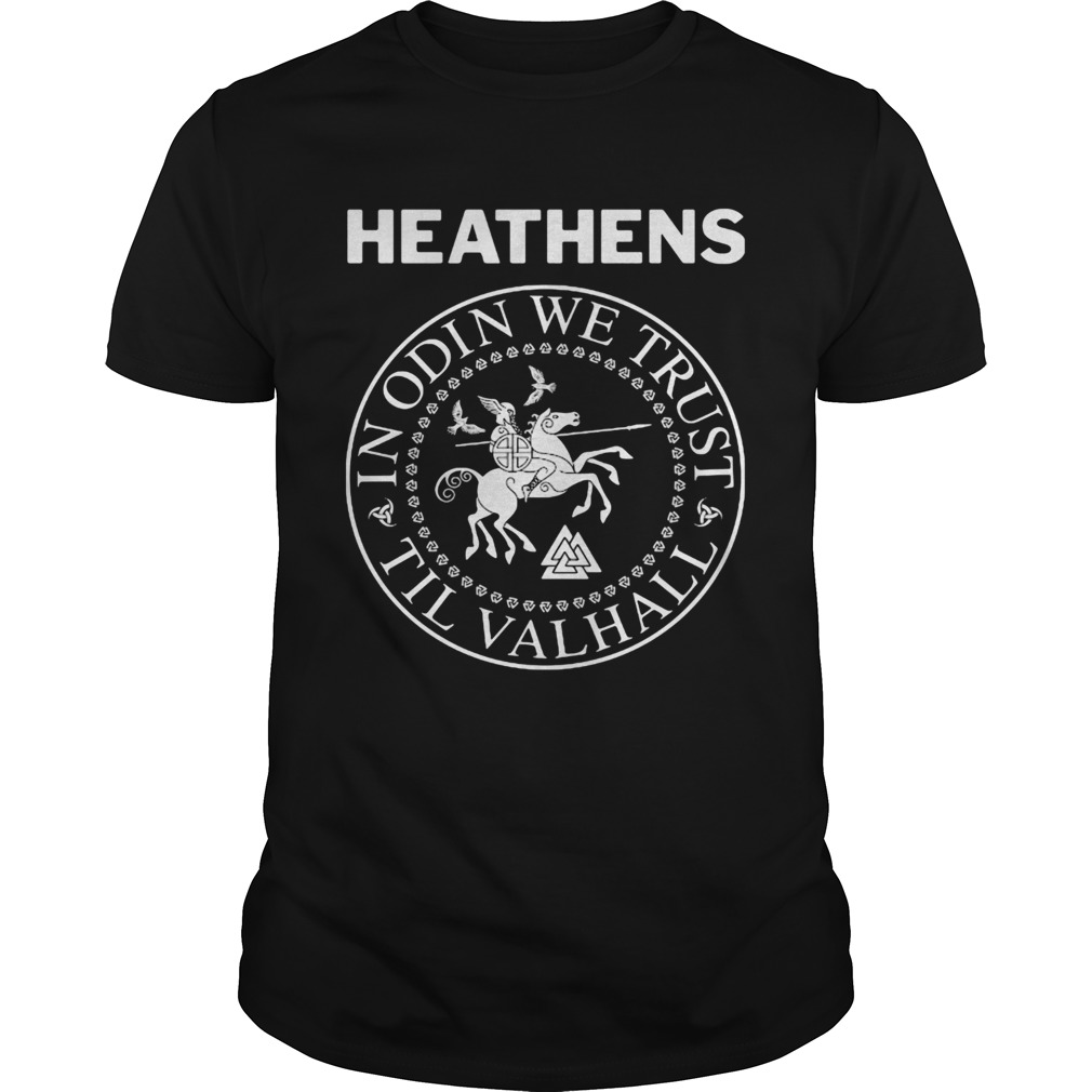 Heathens In Odin We Trust Til Valhall shirt