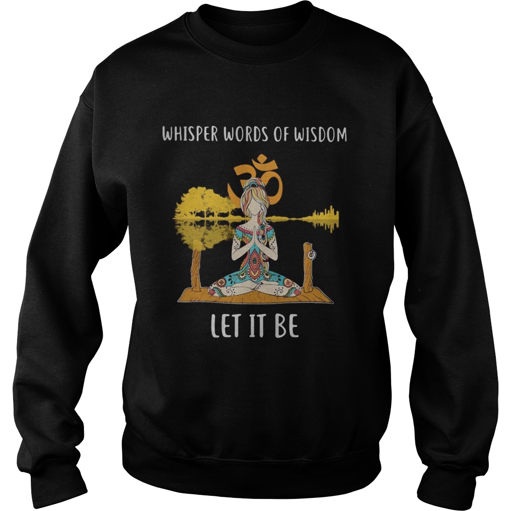 Hippie yoga girl whisper words of wisdom let it be  Sweatshirt