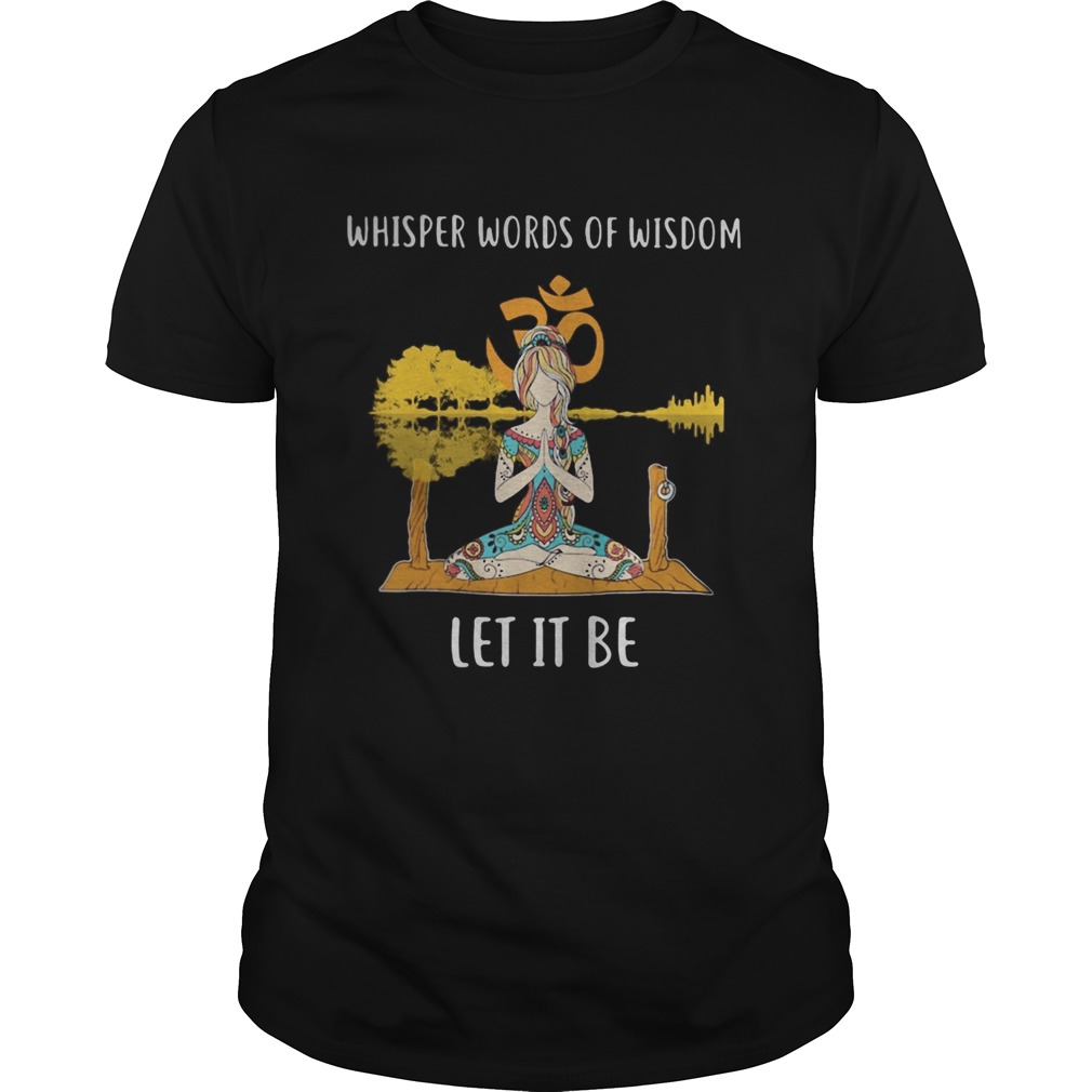 Hippie yoga girl whisper words of wisdom let it be shirt