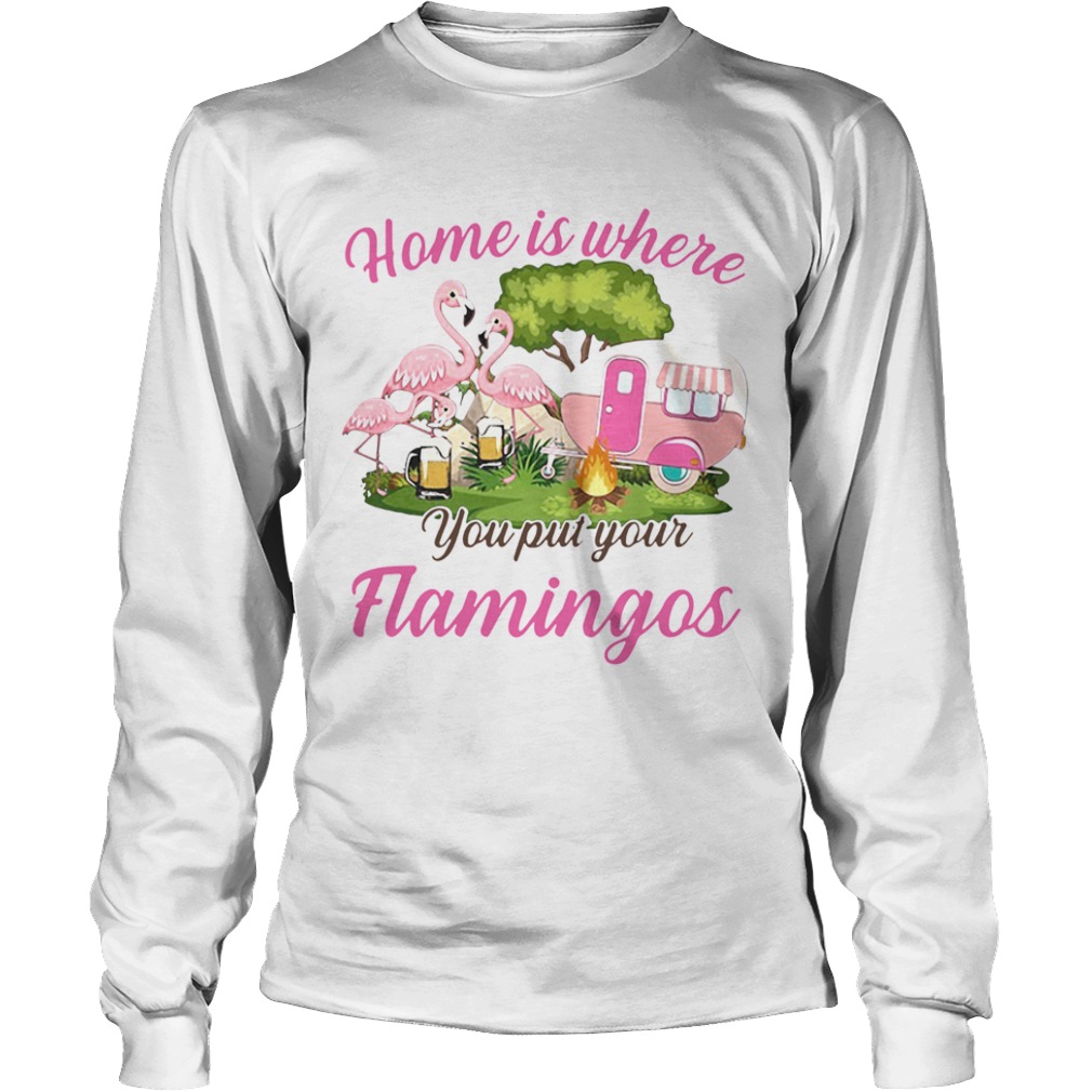 Home is where you put your flamingos camping  Long Sleeve