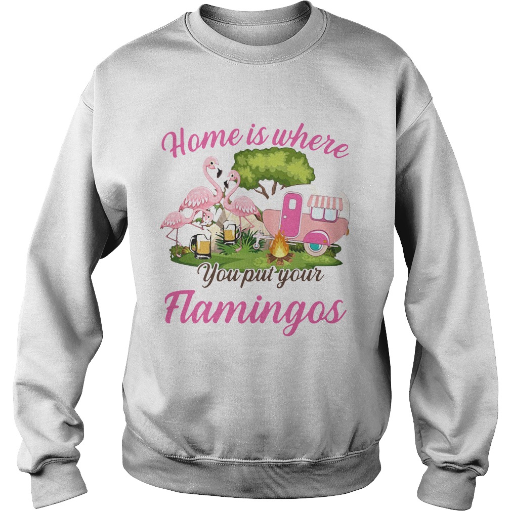 Home is where you put your flamingos camping  Sweatshirt