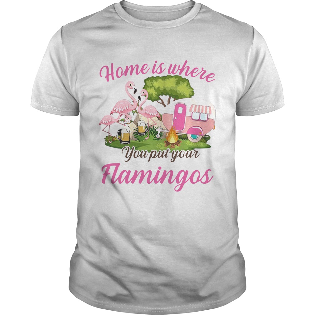 Home is where you put your flamingos camping  Unisex