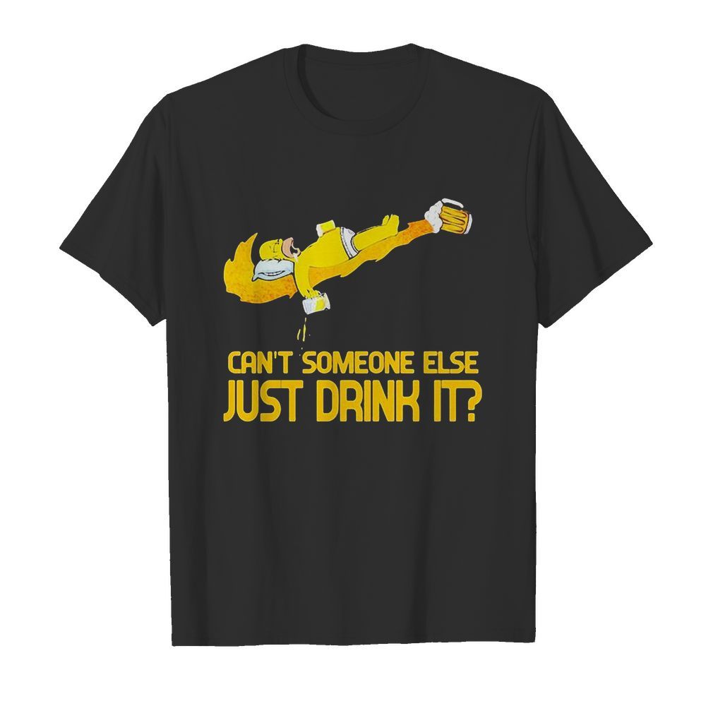 Homer simpson nike can’t someone else just drink it shirt