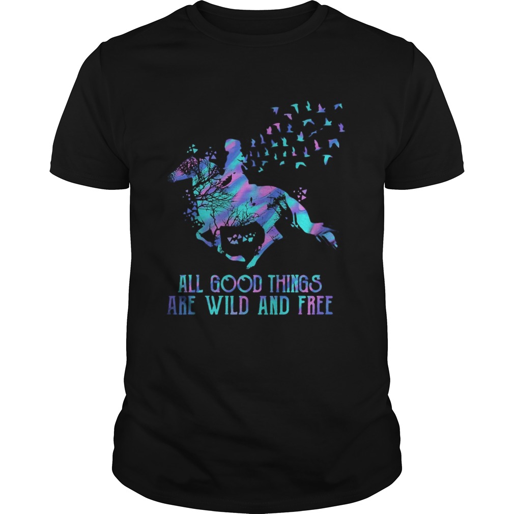 Horse all good things are wild and free shirt