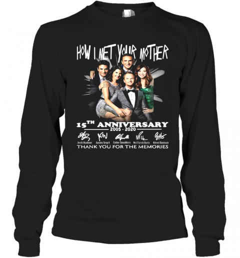 How I Met Your Mother Movie 15Th Anniversary 2005 2020 Thank You For The Memories Signatures T-Shirt Long Sleeved T-shirt 