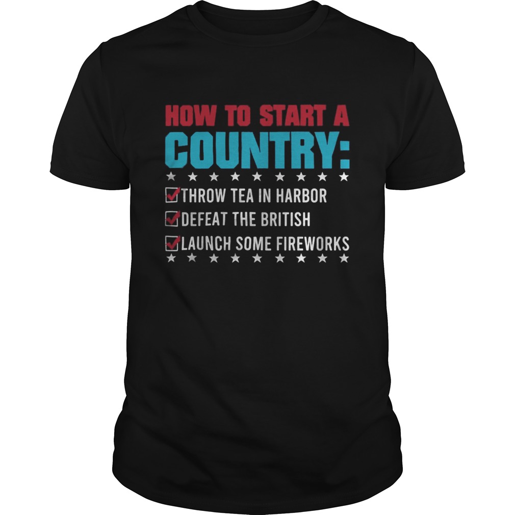 How To Start A Coutry Throw Tea Harbor Defeat The British Launch Some Fireworks shirt