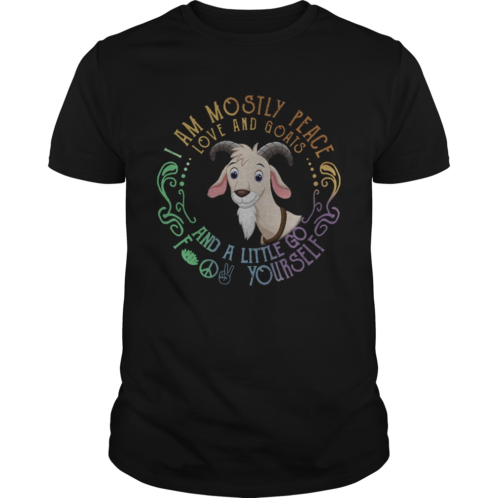 I Am Mostly Peace Love And Goats And A Little Go Fuck Yourself shirt