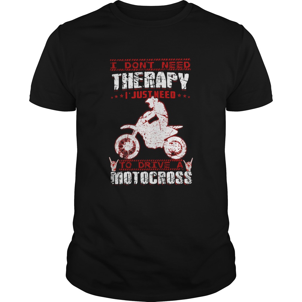 I Dont Need Therapy I Just Need To Drive A Motocross Red White shirt